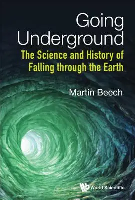 Going Underground: Nauka i historia spadania przez Ziemię - Going Underground: The Science and History of Falling Through the Earth