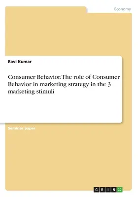 Zachowania konsumenckie. Rola zachowań konsumenckich w strategii marketingowej w 3 bodźcach marketingowych - Consumer Behavior. The role of Consumer Behavior in marketing strategy in the 3 marketing stimuli