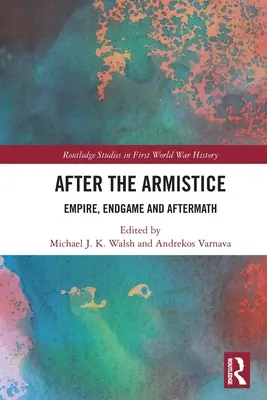 Po zawieszeniu broni: Imperium, gra końcowa i następstwa - After the Armistice: Empire, Endgame and Aftermath