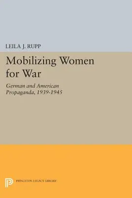 Mobilizowanie kobiet do wojny: niemiecka i amerykańska propaganda, 1939-1945 - Mobilizing Women for War: German and American Propaganda, 1939-1945