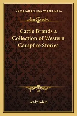 Cattle Brands: zbiór westernowych opowieści przy ognisku - Cattle Brands a Collection of Western Campfire Stories