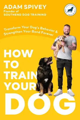 Jak wytresować psa: Jak wytresować psa: jak zmienić zachowanie psa i wzmocnić więź na zawsze - książka o szkoleniu psów - How to Train Your Dog: Transform Your Dog's Behavior and Strengthen Your Bond Forever a Dog Training Book