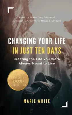 Zmień swoje życie w zaledwie dziesięć dni: Tworzenie życia, które zawsze było ci pisane - Changing Your Life in Just Ten Days: Creating the Life You Were Always Meant to Live