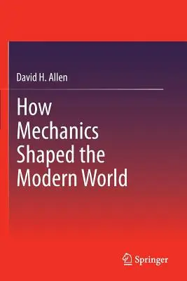 Jak mechanika ukształtowała współczesny świat - How Mechanics Shaped the Modern World