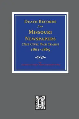 Akta zgonów z gazet w Missouri, 1861-1865. ( Lata wojny secesyjnej ) - Death Records from Missouri Newspapers, 1861-1865. ( The Civil War Years )