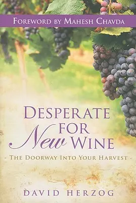 Pragnienie nowego wina: Drzwi do twoich zbiorów - Desperate for New Wine: The Doorway Into Your Harvest