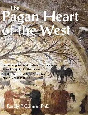 Pogańskie serce Zachodu: Tom III Rytuały i specjaliści od rytuałów, Tom IV Chrystianizacja - The Pagan Heart of the West: Vol. III Rituals and Ritual Specialists, Vol IV Christianisation