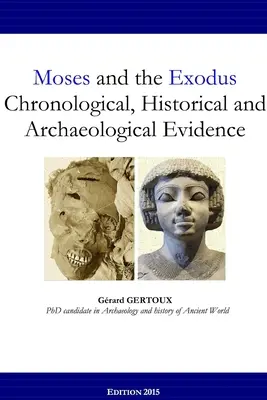 Mojżesz i Exodus - dowody chronologiczne, historyczne i archeologiczne - Moses and the Exodus Chronological, Historical and Archaeological Evidence