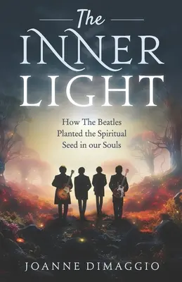 The Inner Light: Jak Beatlesi zasiali duchowe ziarno w naszych duszach - The Inner Light: How The Beatles Planted the Spiritual Seed in our Souls