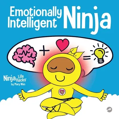 Emocjonalnie inteligentny ninja: książka dla dzieci o rozwijaniu inteligencji emocjonalnej (EQ) - Emotionally Intelligent Ninja: A Children's Book About Developing Emotional Intelligence (EQ)