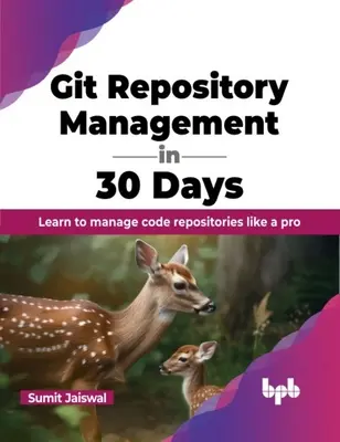 Zarządzanie repozytorium Git w 30 dni: Naucz się zarządzać repozytoriami kodu jak profesjonalista - Git Repository Management in 30 Days: Learn to Manage Code Repositories Like a Pro