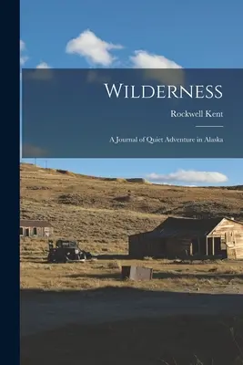 Wilderness: Dziennik cichej przygody na Alasce - Wilderness: A Journal of Quiet Adventure in Alaska