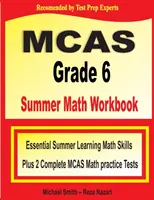 MCAS Klasa 6 Letni zeszyt ćwiczeń z matematyki: Niezbędne letnie umiejętności matematyczne plus dwa kompletne testy praktyczne z matematyki MCAS - MCAS Grade 6 Summer Math Workbook: Essential Summer Learning Math Skills plus Two Complete MCAS Math Practice Tests