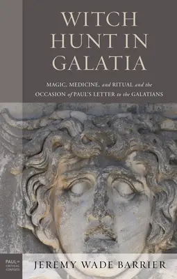 Polowanie na czarownice w Galacji: Magia, medycyna i rytuały w kontekście Listu Pawła do Galatów - Witch Hunt in Galatia: Magic, Medicine, and Ritual and the Occasion of Paul's Letter to the Galatians