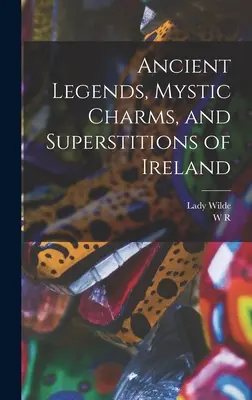 Starożytne legendy, mistyczne uroki i przesądy Irlandii - Ancient Legends, Mystic Charms, and Superstitions of Ireland