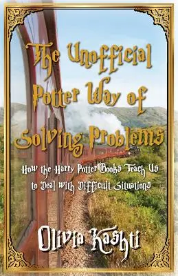 Nieoficjalny potterowski sposób rozwiązywania problemów: Jak książki o Harrym Potterze uczą nas radzić sobie w trudnych sytuacjach - The Unofficial Potter Way of Solving Problems: How the Harry Potter Books Teach Us to Deal with Difficult Situations