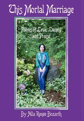 To śmiertelne małżeństwo: Wiersze o miłości, lamencie i uwielbieniu - This Mortal Marriage: Poems of Love, Lament and Praise