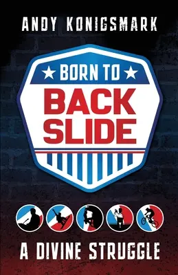 Born to Backslide: Boska walka - Born to Backslide: A Divine Struggle