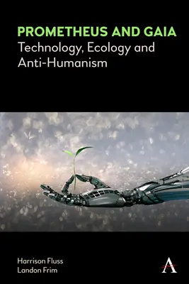 Prometeusz i Gaja: technologia, ekologia i antyhumanizm - Prometheus and Gaia: Technology, Ecology and Anti-Humanism