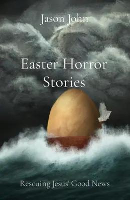 Wielkanocne opowieści grozy: Ratowanie Dobrej Nowiny Jezusa - Easter Horror Stories: Rescuing Jesus' Good News