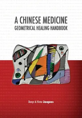 Podręcznik geometrycznego uzdrawiania medycyny chińskiej - A Chinese Medicine Geometrical Healing Handbook