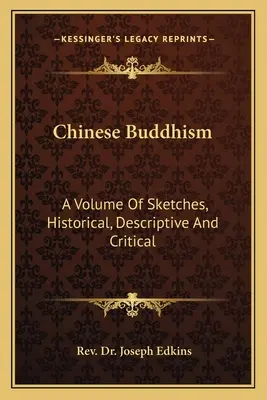 Chiński buddyzm: Tom szkiców historycznych, opisowych i krytycznych - Chinese Buddhism: A Volume Of Sketches, Historical, Descriptive And Critical