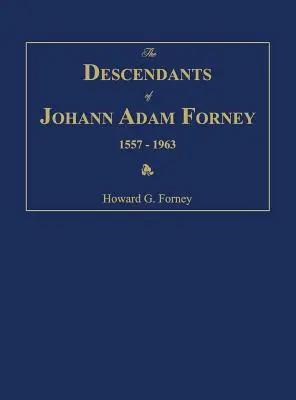 Potomkowie Johanna Adama Forneya 1557-1963 - The Descendants of Johann Adam Forney 1557-1963