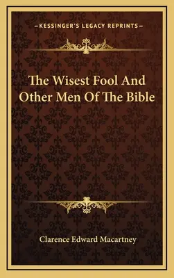Najmądrzejszy głupiec i inni ludzie Biblii - The Wisest Fool And Other Men Of The Bible