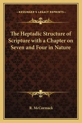 Heptadyczna struktura Pisma Świętego z rozdziałem o siódemce i czwórce w naturze - The Heptadic Structure of Scripture with a Chapter on Seven and Four in Nature