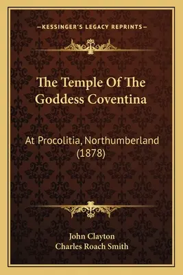 Świątynia bogini Coventiny: w Procolitia, Northumberland (1878) - The Temple Of The Goddess Coventina: At Procolitia, Northumberland (1878)