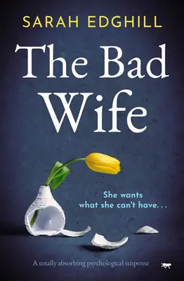 Zła żona: całkowicie pochłaniający psychologiczny suspens - The Bad Wife: A totally absorbing pyschological suspense