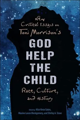 New Critical Essays on Toni Morrison's God Help the Child: Rasa, kultura i historia - New Critical Essays on Toni Morrison's God Help the Child: Race, Culture, and History