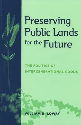 Zachowanie gruntów publicznych dla przyszłości: Polityka dóbr międzypokoleniowych - Preserving Public Lands for the Future: The Politics of Intergenerational Goods
