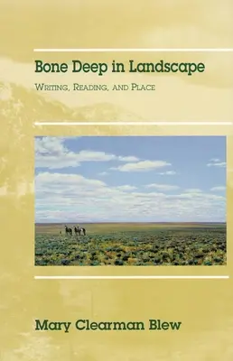 Bone Deep in Landscape, tom 5: Pisanie, czytanie i miejsce - Bone Deep in Landscape, Volume 5: Writing, Reading, and Place