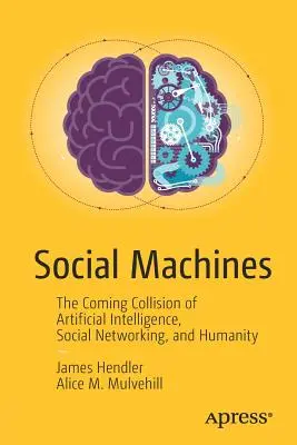 Maszyny społeczne: Nadchodzące zderzenie sztucznej inteligencji, sieci społecznościowych i ludzkości - Social Machines: The Coming Collision of Artificial Intelligence, Social Networking, and Humanity