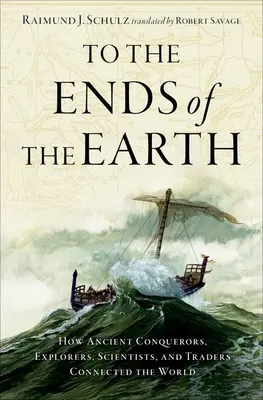 Na krańce Ziemi: Jak starożytni odkrywcy, naukowcy i handlarze połączyli świat - To the Ends of the Earth: How Ancient Explorers, Scientists, and Traders Connected the World