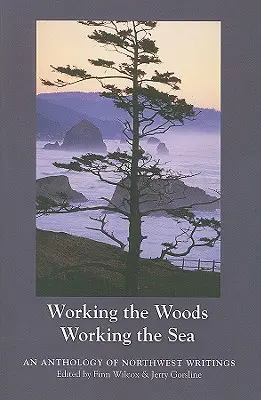 Working the Woods, Working the Sea: Antologia pisarstwa północno-zachodniego - Working the Woods, Working the Sea: An Anthology of Northwest Writing