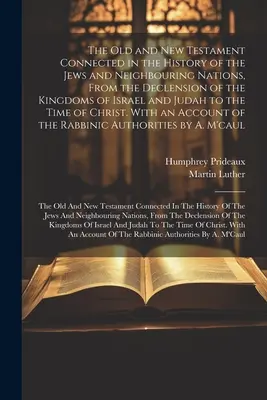 Stary i Nowy Testament połączone w historii Żydów i sąsiednich narodów, od upadku królestw Izraela i Judy do czasów współczesnych - The Old and New Testament Connected in the History of the Jews and Neighbouring Nations, From the Declension of the Kingdoms of Israel and Judah to th