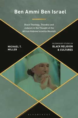 Ben Ammi Ben Israel: Czarna teologia, teodycea i judaizm w myśli afrykańsko-hebrajsko-izraelskiego Mesjasza - Ben Ammi Ben Israel: Black Theology, Theodicy and Judaism in the Thought of the African Hebrew Israelite Messiah