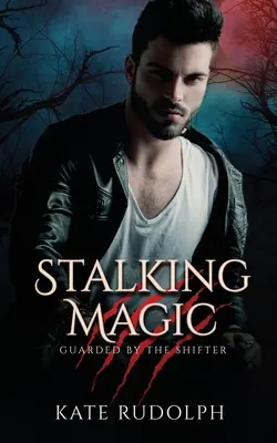 Stalking Magic: Romans z ochroniarzem wilkołaka - Stalking Magic: Werewolf Bodyguard Romance