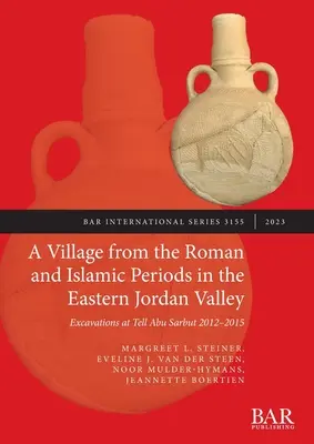 Wioska z okresu rzymskiego i islamskiego we wschodniej dolinie Jordanu: Wykopaliska w Tell Abu Sarbut 2012-2015 - A Village from the Roman and Islamic Periods in the Eastern Jordan Valley: Excavations at Tell Abu Sarbut 2012 - 2015