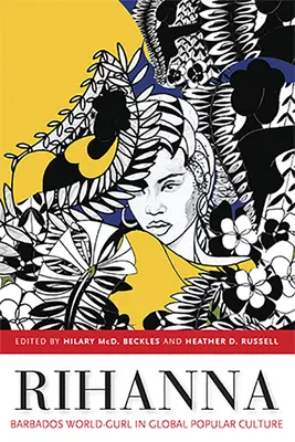 Rihanna: Światowa dziewczyna z Barbadosu w globalnej kulturze popularnej - Rihanna: Barbados World-Gurl in Global Popular Culture