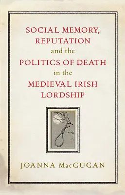 Pamięć społeczna, reputacja i polityka śmierci w średniowiecznym irlandzkim lordostwie - Social Memory, Reputation and the Politics of Death in the Medieval Irish Lordship