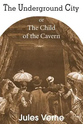 Podziemne miasto, czyli dziecko jaskini - The Underground City, or, the Child of the Cavern