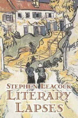 Literary Lapses by Stephen Leacck, Fikcja, Literackie - Literary Lapses by Stephen Leacck, Fiction, Literary