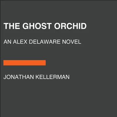 Orchidea duchów: Powieść Alex Delaware - The Ghost Orchid: An Alex Delaware Novel