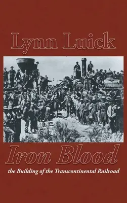 Żelazna krew: Budowa kolei transkontynentalnej - Iron Blood: The Building of the Transcontinental Railroad