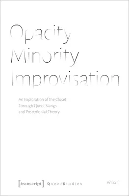 Nieprzejrzystość - Mniejszość - Improwizacja: Eksploracja szafy poprzez slangi queer i teorię postkolonialną - Opacity - Minority - Improvisation: An Exploration of the Closet Through Queer Slangs and Postcolonial Theory