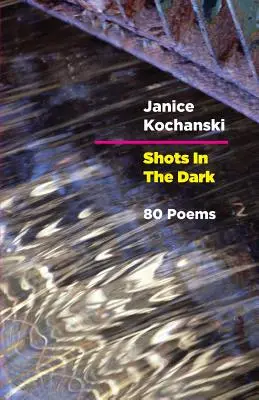 Strzały w ciemności: Osiemdziesiąt wierszy - Shots in the Dark: Eighty Poems