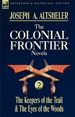 The Colonial Frontier Novels: 2 - Strażnicy szlaku i oczy lasu - The Colonial Frontier Novels: 2-The Keepers of the Trail & the Eyes of the Woods